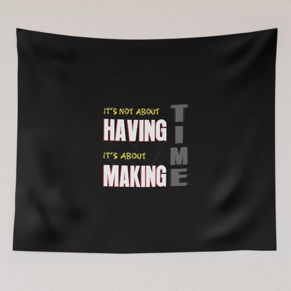Item preview, Time Its Not About Having, It's About Making designed and sold by creativecm.