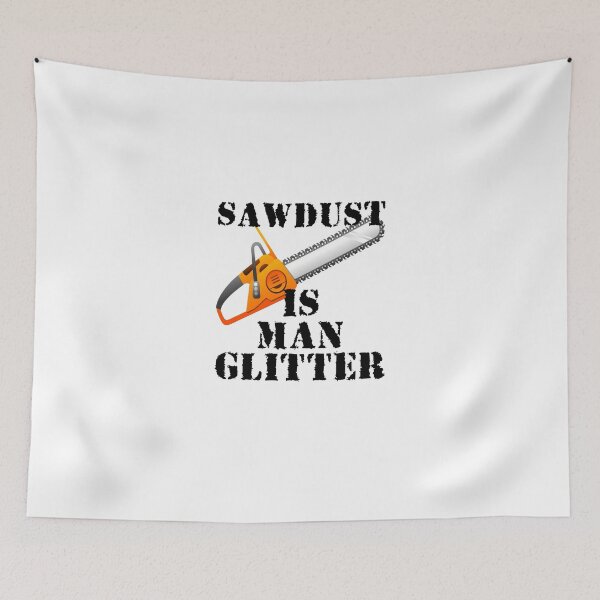 Item preview, Sawdust Is Man Glitter designed and sold by evahhamilton.