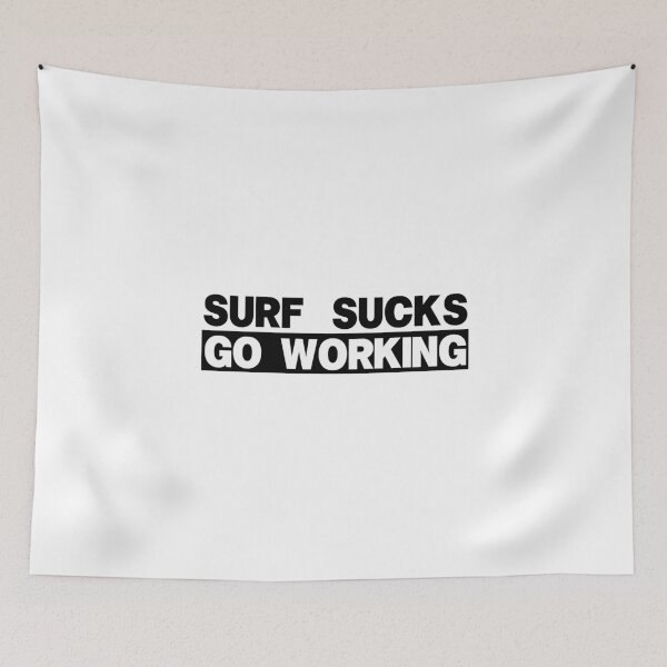 Item preview, Surf Sucks Go Working designed and sold by Chachek.