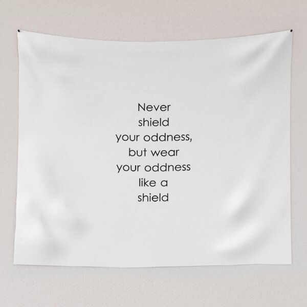 Item preview, Never shield your oddness, but wear your oddness like a shield designed and sold by sandraklasson.