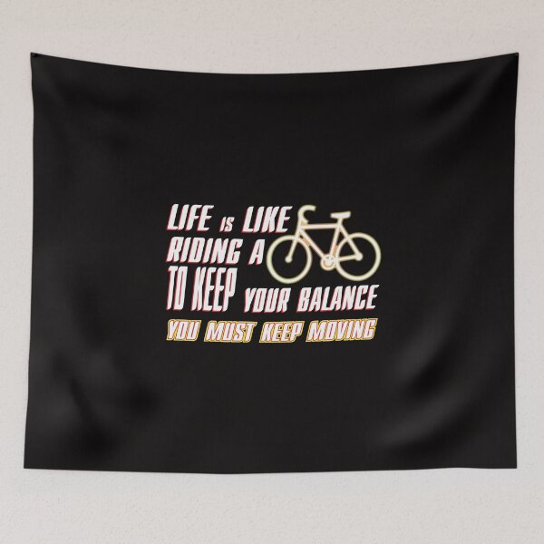 Item preview, LIFE IS LIKE RIDING A BICYCLE  TO KEEP YOUR BALANCE 2 YOU MUST KEEP MOVING designed and sold by creativecm.