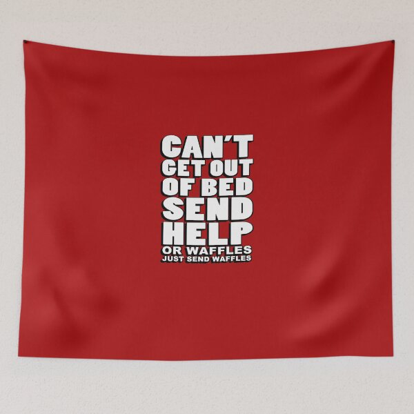 Item preview, Can't get out of bed, send help - or waffles. Just send waffles. designed and sold by masonsummer.