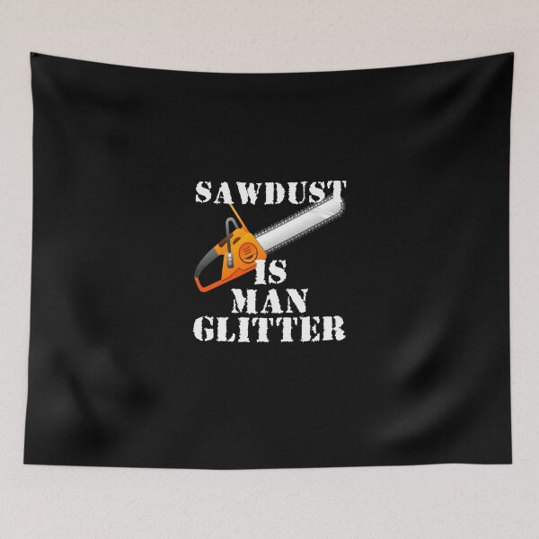Item preview, Sawdust Is Man Glitter designed and sold by evahhamilton.