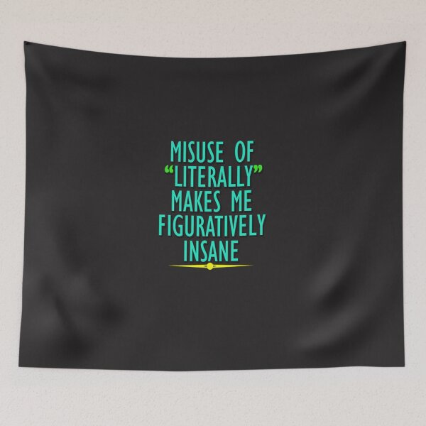 Item preview, Misuse of Literally Makes Me Figuratively Insane designed and sold by masonsummer.