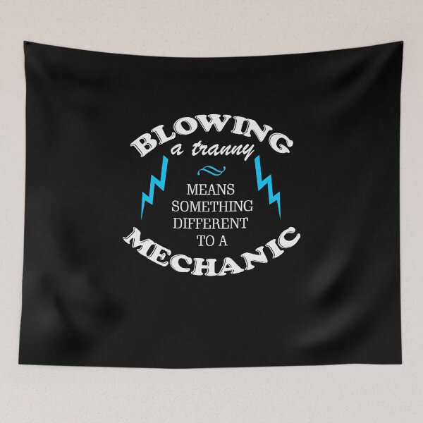 Item preview, BLOWING A TRANNY MEANS SOMETHING DIFFERENT TO A MECHANIC designed and sold by badassarts.