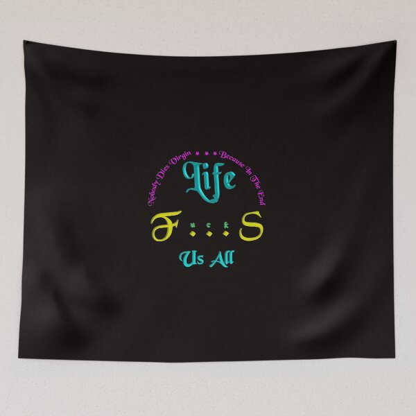 Item preview, nobody dies virgin,because in the end life f...s us all designed and sold by creativecm.