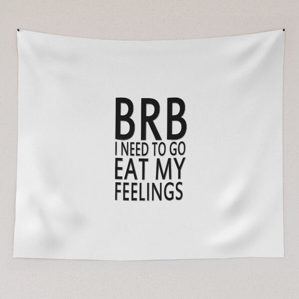Item preview, BRB I need to go eat my feelings designed and sold by masonsummer.