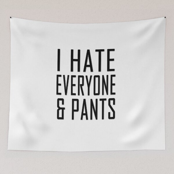 Item preview, I hate everyone and pants designed and sold by masonsummer.