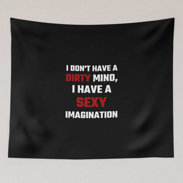 Item preview, I Don't Have A Dirty Mind I Have A Sexy Imagination designed and sold by evahhamilton.