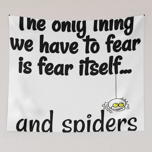 Item preview, THE ONLY THING WE HAVE TO FEAR IS FEAR ITSELF...AND SPIDERS designed and sold by CalliopeSt.