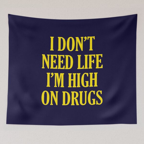 Item preview, I Don't Need Life I'm High On Drugs designed and sold by Michael Brian.