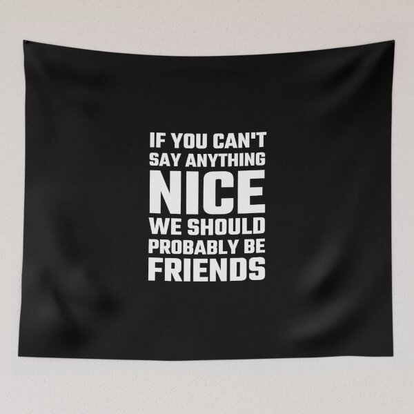 Item preview, If You Can't Say Anything Nice We Should Probably Be Friends designed and sold by evahhamilton.