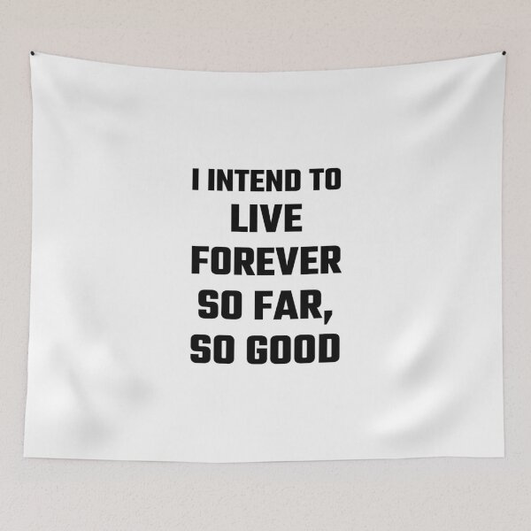 Item preview, I Intend To Live Forever So Far So Good designed and sold by evahhamilton.