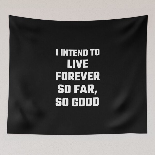 Item preview, I Intend To Live Forever So Far So Good designed and sold by evahhamilton.