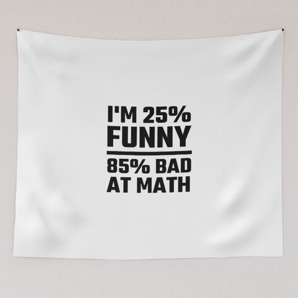 Item preview, I'm 25% Funny 85% Bad At Math designed and sold by evahhamilton.