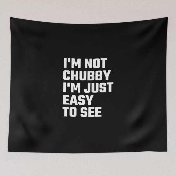 Item preview, I'm Not Chubby I'm Just Easy To  See designed and sold by evahhamilton.