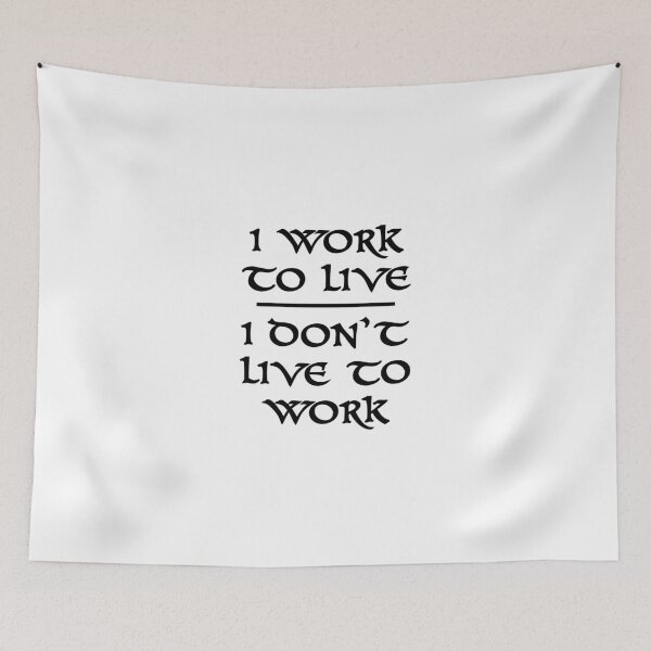 Item preview, I Work To Live I Don't Live To Work designed and sold by evahhamilton.