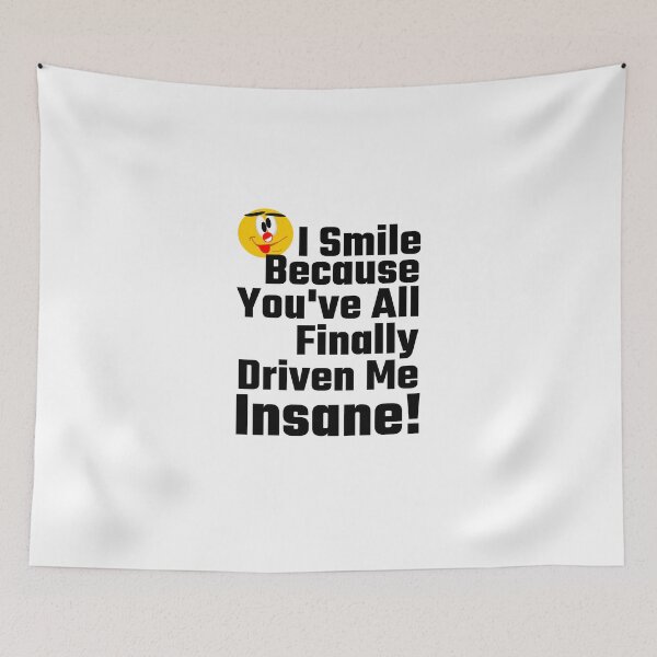 Item preview, I Smile Because You've All Finally Driven Me Insane designed and sold by evahhamilton.