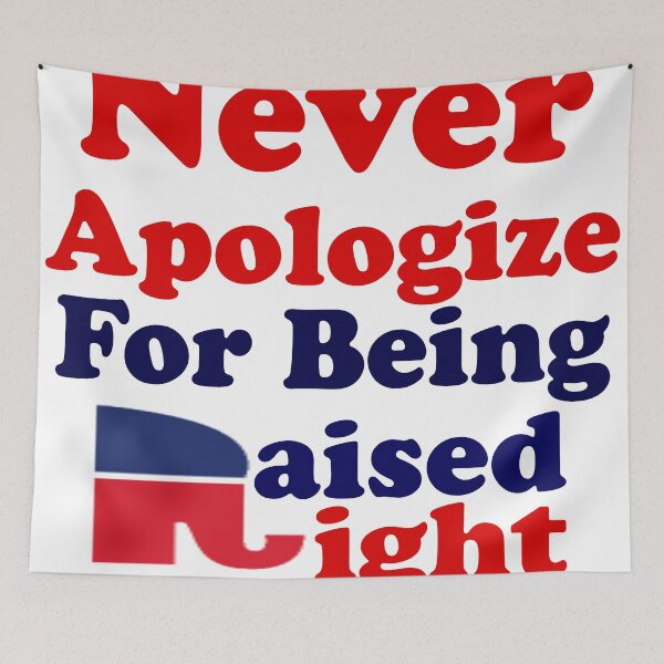 Item preview, NEVER APOLOGIZE FOR BEING RAISED RIGHT - REPUBLICAN designed and sold by CalliopeSt.