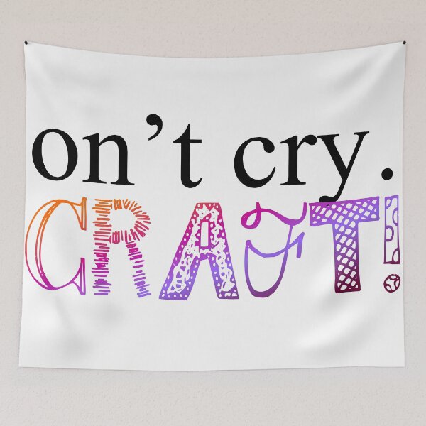 Item preview, Don't Cry... CRAFT! designed and sold by rebecca2217.