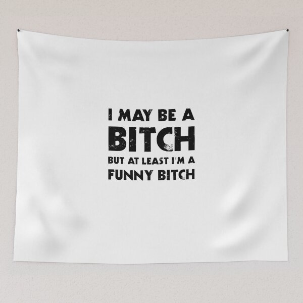 Item preview, I May Be A Bitch But At Least I'm A Funny Bitch designed and sold by evahhamilton.