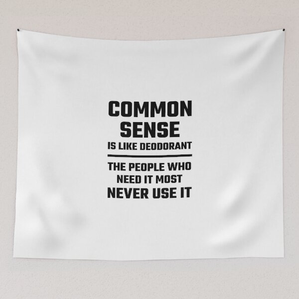 Item preview, Common Sense Is Like Deodorant, The People Who Need It Most Never Use It designed and sold by evahhamilton.
