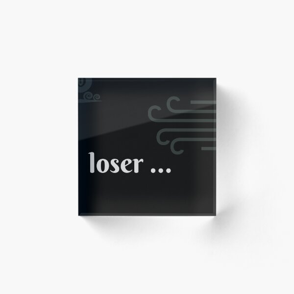 Loser ... Acrylic Block