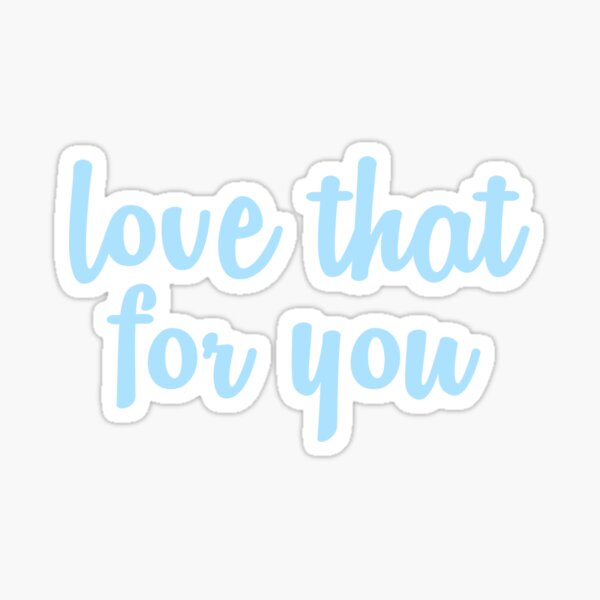 Love that for you Sticker