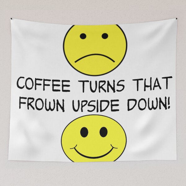 Item preview, COFFEE TURNS THAT FROWN UPSIDE DOWN designed and sold by CalliopeSt.