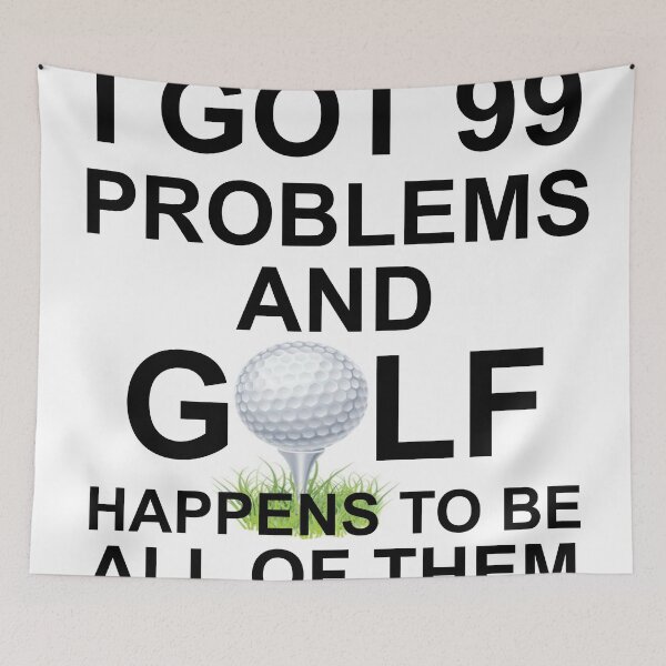 Item preview, GOLF - I GOT 99 PROBLEMS designed and sold by CalliopeSt.