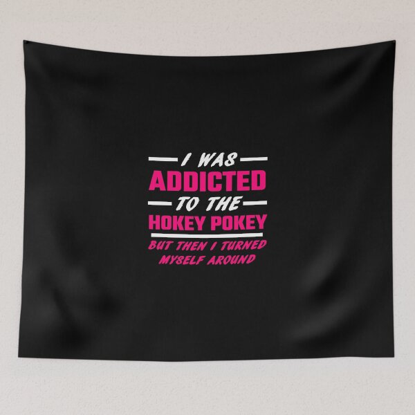 Item preview, I Was Addicted To The Hokey Pokey designed and sold by evahhamilton.