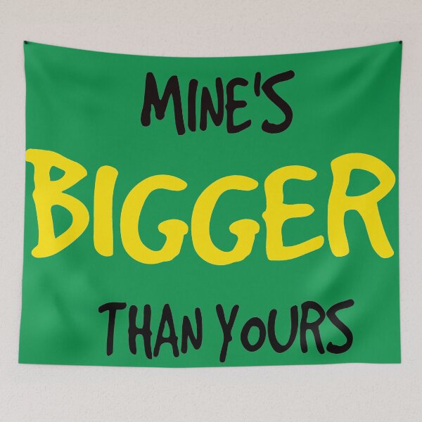 Item preview, Mines bigger than yours. designed and sold by chantelle bezant.