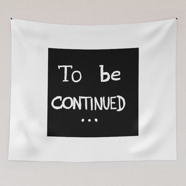 Item preview, To be continued designed and sold by onedayonedrawin.
