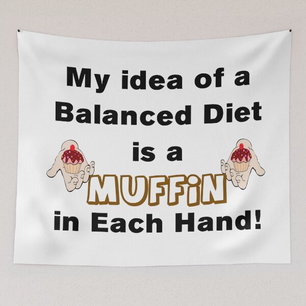 Item preview, MY IDEA OF A BALANCED DIET IS A MUFFIN IN EACH HAND designed and sold by CalliopeSt.