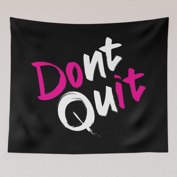 Item preview, Dont Quit (Black Background) designed and sold by Zoe Rowe-McQueen.