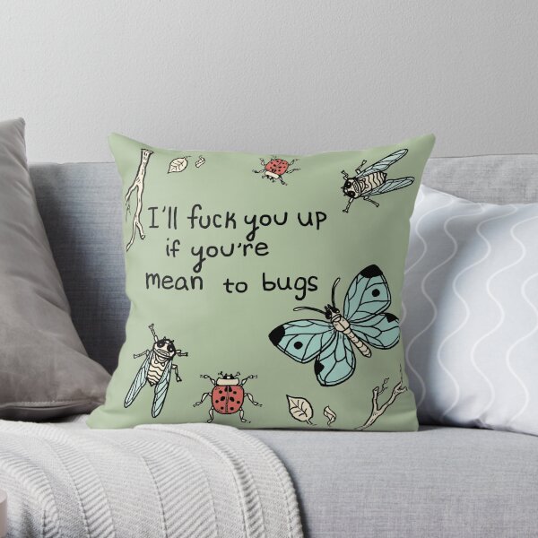 I'll F★ck you Up if you're Mean to Bugs Throw Pillow