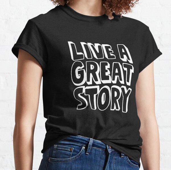 Live a great story Classic T-Shirt