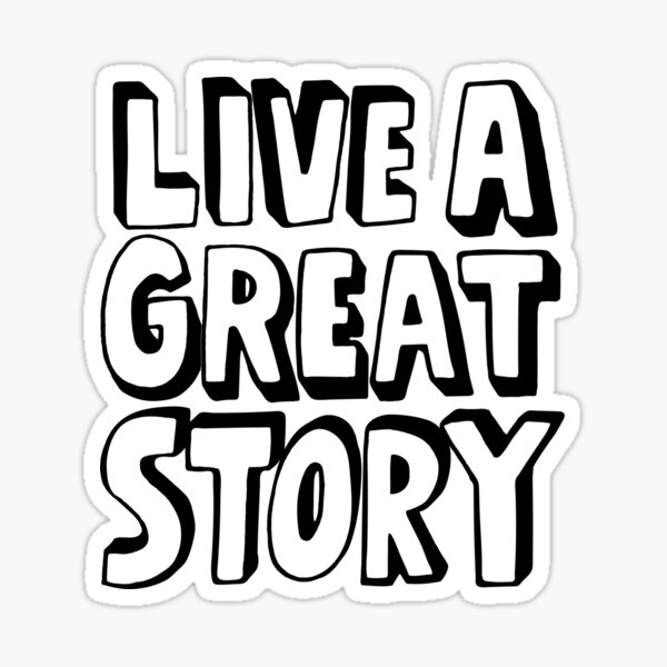 Live a great story  Sticker