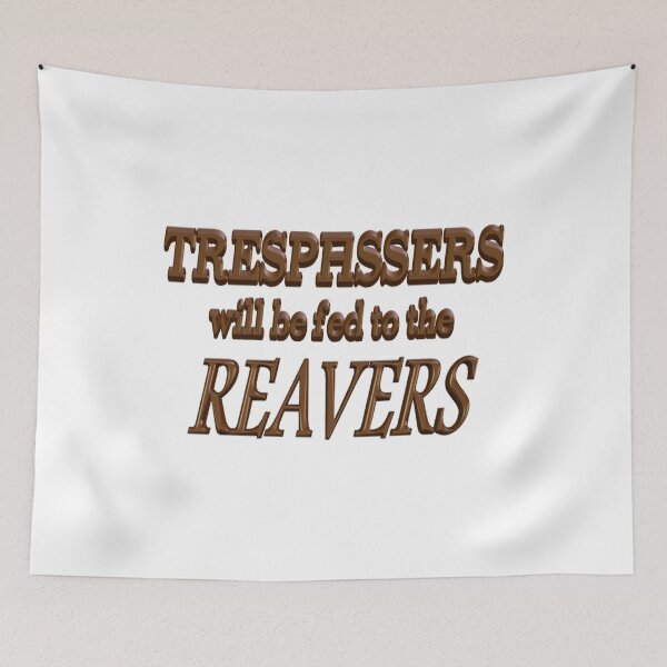 Item preview, Trespassers Will Be Fed to the Reavers designed and sold by Nikki SpaceStuffPlus.