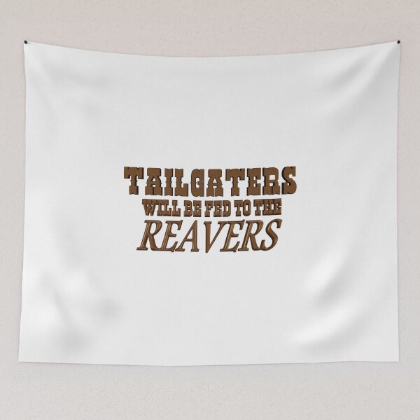 Item preview, Tailgaters will be Fed to the Reavers designed and sold by Nikki SpaceStuffPlus.