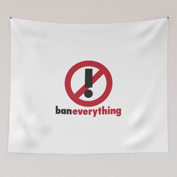 Item preview, Ban Everything. designed and sold by hella79.