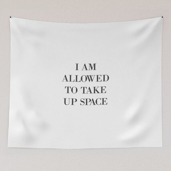 Item preview, I Am Allowed To Take Up Space designed and sold by Ashlan.
