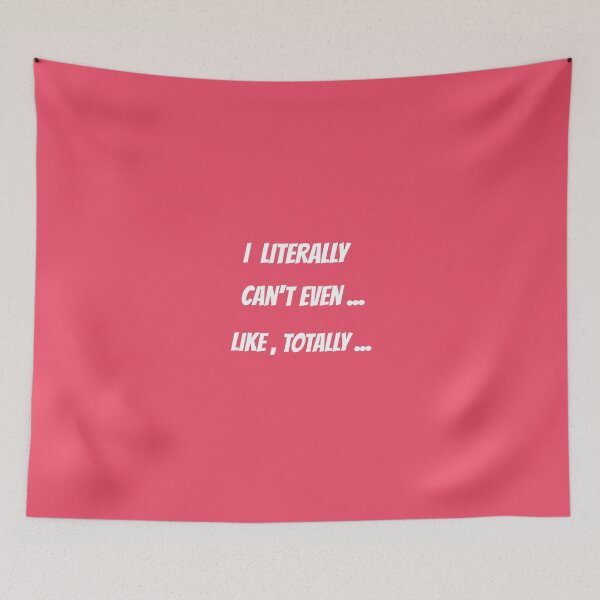 Item preview, I literally Can't Even....like Totally.... designed and sold by silviasunflower.