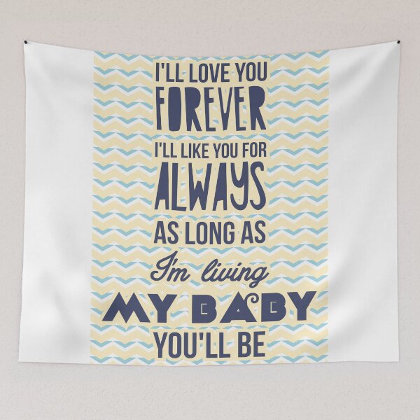 Item preview, I'll love you forever, I'll like you for always as long as I'm living my baby you'll be designed and sold by nektarinchen.