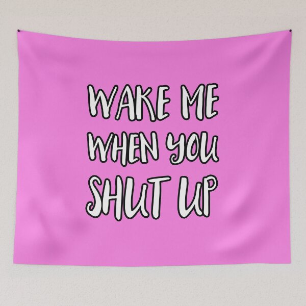 Item preview, Wake Me When You Shut Up designed and sold by Yipptee Shirts.