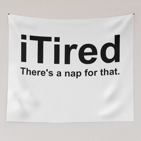 Item preview, iTired - THERE'S A NAP FOR THAT designed and sold by CalliopeSt.