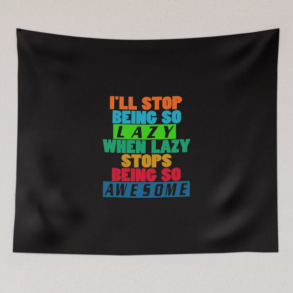 Item preview, I'll Stop Being Lazy When it Stops Being Awesome designed and sold by Maehemm.