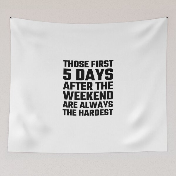 Item preview, Those First 5 Days After The Weekend Are Always The Hardest designed and sold by evahhamilton.