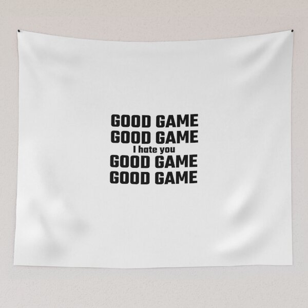 Item preview, Good Game, Good Game, I Hate You, Good Game designed and sold by evahhamilton.
