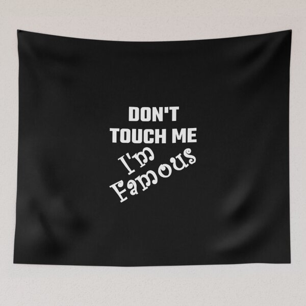 Item preview, Do Not Touch Me I Am Famous designed and sold by evahhamilton.
